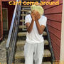 Can't Come Around (Explicit)