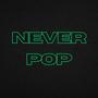 Never Pop (Explicit)