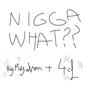 nigga what? (feat. 4cf) [Explicit]