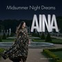 Aina: Midsummer Night Dreams