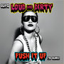 Loud & Dirty / Push It Up