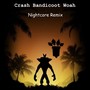 Crash Bandicoot Woah (Nightcore Remix)