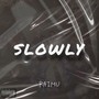 SLOWLY (Explicit)