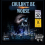 COULDN'T BE WORSE (Explicit)