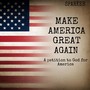 Make America Great Again (A petition to God for America)