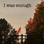 I was enough