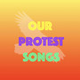 Our Protest Songs