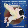 Magische Einhorn-Märchen aus der ganzen Welt (Weltmärchen trivero)