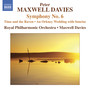 Maxwell Davies, P.: Symphony No. 6 / Time and The Raven / An Orkney Wedding With Sunrise (Royal Philharmonic, Maxwell Davies)