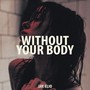 Without Your Body