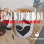 Grace In The Morning