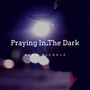 Praying in the Dark