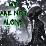 WE ARE NOT ALONE