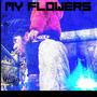 My flowers (Explicit)