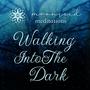 Walking Into The Dark (Guided Meditation)