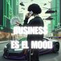 BUSINESS ES EL MOOD (Explicit)