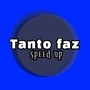 Tanto Faz speed up (Explicit)