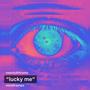 lucky me (Explicit)