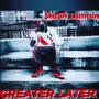 GREATER LATER (Explicit)
