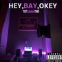 Hey, Bay, Okey (Explicit)