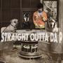 STRAIGHT OUTTA DA P (Explicit)