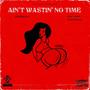 Ain't Wastin' No Time (Pop, Lock & Drop It Remix) [Explicit]