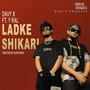 LADKE SHIKARI (feat. Y Ral) [Explicit]