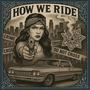 How We Ride (Explicit)