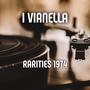 I Vianella - Rarities 1974