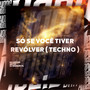 Só Se Você Tiver Revólver (Techno) [Explicit]