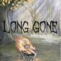 LONG GONE