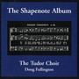 Choral Concert: Tudor Choir - MORGAN, J. / READ, D. / WALKER, W. / SWAN, T. / CAGLE, A.M. / PARRIS, O.A. / DUMAS, E. (The Shapenote Album)