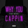 WHY YOU CAPPIN (Explicit)