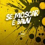 Se Moscar É Baw (Explicit)