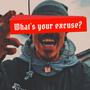 Whats your excuse? (Explicit)