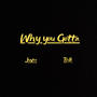 Why You Gotta (feat. Relli) [Explicit]