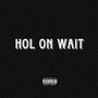 Hol on Wait (Explicit)