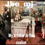 My brother in the casket (Explicit)