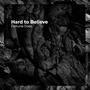 Hard to Believe (Explicit)