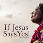 If Jesus Says Yes!