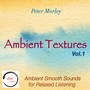 Ambient Textures, Vol. 1: Ambient Smooth Sounds for Relaxed Listening