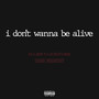 I Don’t Wanna Be Alive (Explicit)