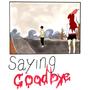 Saying Goodbye (Explicit)