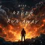 NEVER RUN AWAY (Explicit)