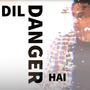 Dil Danger Hai (Explicit)