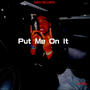 Put Me On It (Explicit)