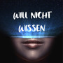 Will Nicht Wissen