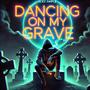 Dancing On My Grave (Explicit)