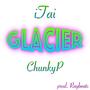 Glacier (feat. Chunky P) [Explicit]