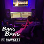 Bang Bang (feat. Rawkeet) [Explicit]